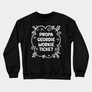 PROPA GEORDIE WORKIE TICKET a cheeky design for people from the North East of England Crewneck Sweatshirt